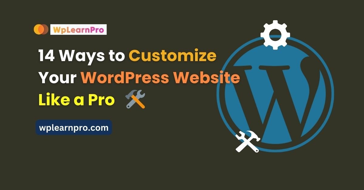 14 Ways to Customize Your WordPress Website Like a Pro