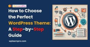 How to Choose the Perfect WordPress Theme: A Step-by-Step Guide 2023