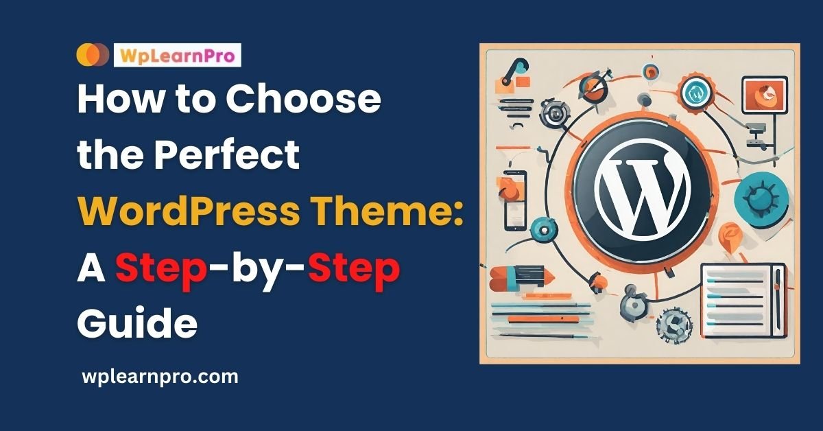 How to Choose the Perfect WordPress Theme: A Step-by-Step Guide