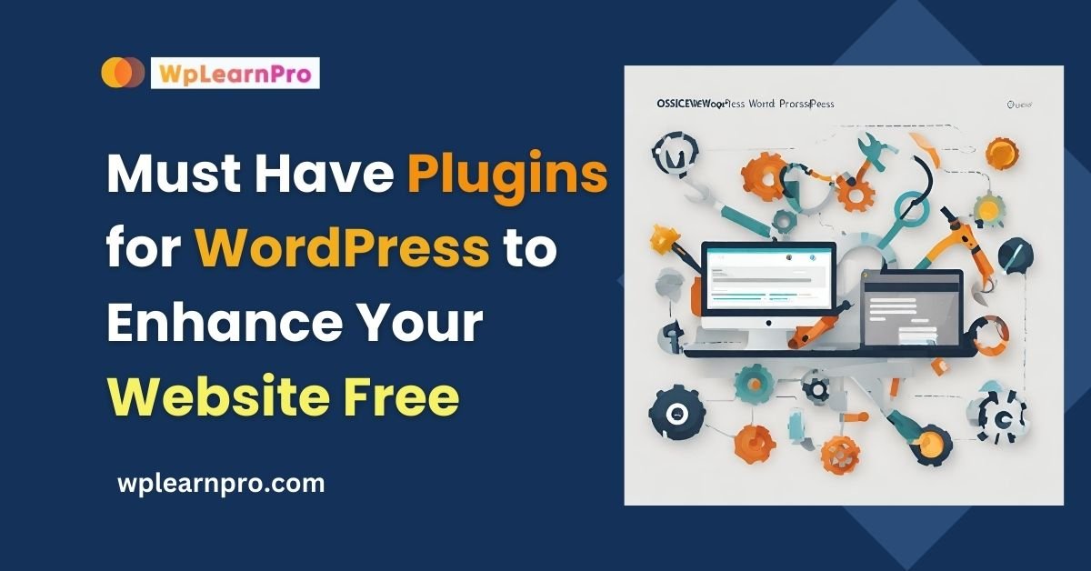 Must Have Plugins for WordPress to Enhance Your Website Free