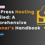 WordPress Hosting Unveiled: A Comprehensive Beginner’s Handbook