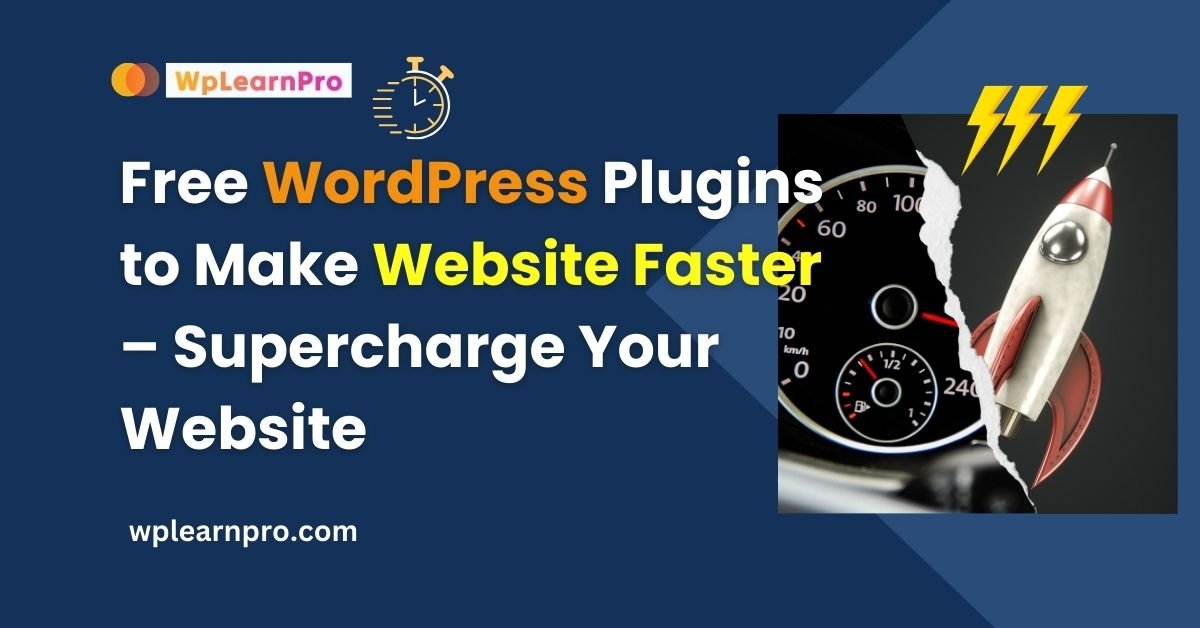 Free WordPress Plugins to Make Website Faster – Supercharge Your Website
